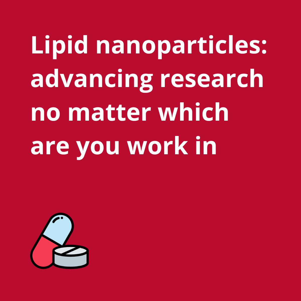 Lipid nanoparticles advancing your research, no matter which area you work in